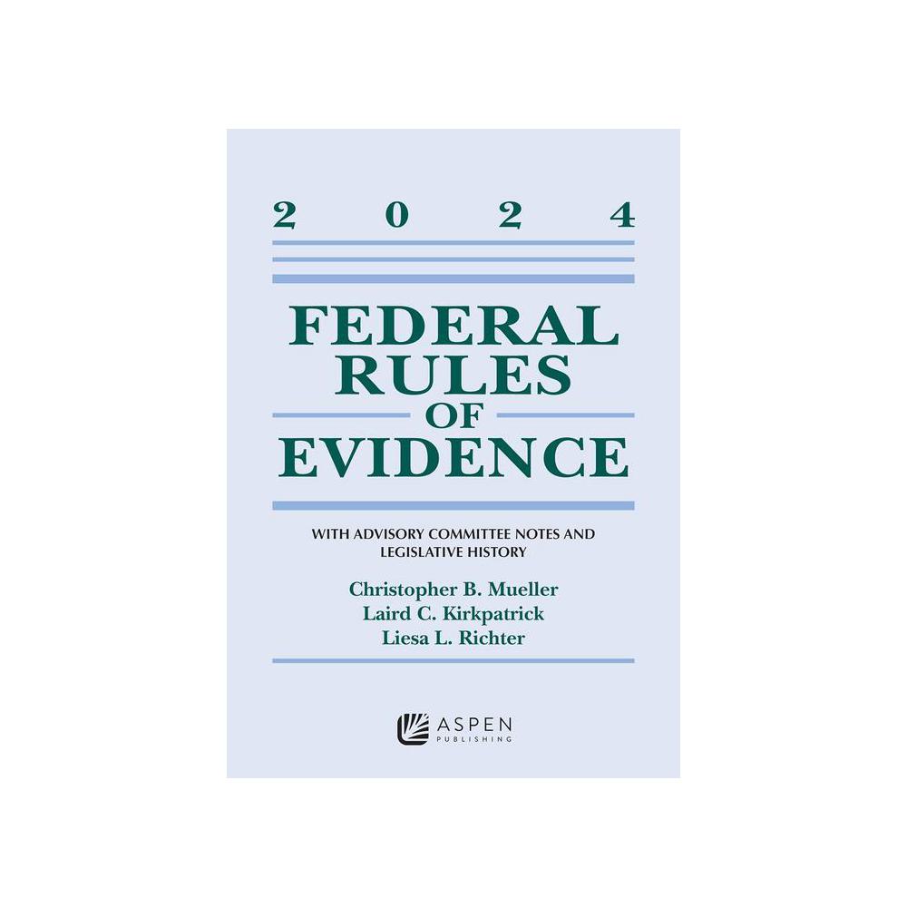 Christopher B. Mueller; Laird C. Kirkpatrick; Liesa L. Richter, Federal Rules of Evidence, 9798892077361, Aspen Publishing, 2024, Law, Books, 853689